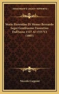 Cover: Storie Fiorentine Di Messer Bernardo Segni Gentiluomo Fiorentino Dall'Anno 1527 Al 1555 V2 (1805) - Kessinger Publishing