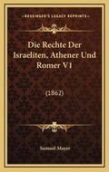 Cover: Die Rechte Der Israeliten, Athener Und Romer V1 - Kessinger Publishing