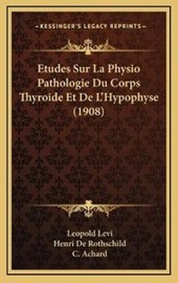 Abbildung von: Etudes Sur La Physio Pathologie Du Corps Thyroide Et De L'Hypophyse (1908) - Kessinger Publishing