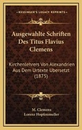 Cover: Ausgewahlte Schriften Des Titus Flavius Clemens - Kessinger Publishing