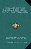 Bild: Legal And Equitable Rights And Liabilities As To Trees And Woods (1866) - Kessinger Publishing