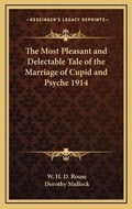 Cover: The Most Pleasant and Delectable Tale of the Marriage of Cupid and Psyche 1914 - Kessinger Publishing