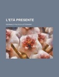 Cover: L'Eta Presente; Giornale Politico-Letterario - Rarebooksclub.com