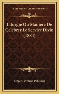 Abbildung von: Liturgie Ou Maniere De Celebrer Le Service Divin (1884) - Kessinger Publishing