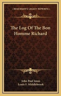 Enlarge image Cover: The Log Of The Bon Homme Richard - Kessinger Publishing