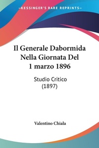 Abbildung von: Il Generale Dabormida Nella Giornata Del 1 marzo 1896 - Kessinger Publishing