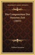 Cover: Die Componisten Der Neueren Zeit (1855) - Kessinger Publishing