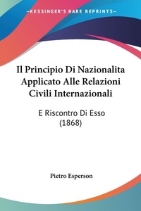 Abbildung von: Il Principio Di Nazionalita Applicato Alle Relazioni Civili Internazionali - Kessinger Publishing