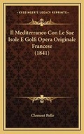 Cover: Il Mediterraneo Con Le Sue Isole E Golfi Opera Originale Francese (1841) - Kessinger Publishing