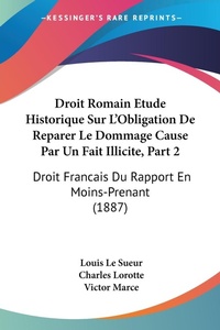 Abbildung von: Droit Romain Etude Historique Sur L'Obligation De Reparer Le Dommage Cause Par Un Fait Illicite, Part 2 - Kessinger Publishing