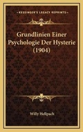 Cover: Grundlinien Einer Psychologie Der Hysterie (1904) - Kessinger Publishing