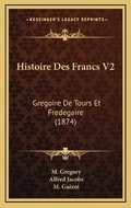 Cover: Histoire Des Francs V2 - Kessinger Publishing