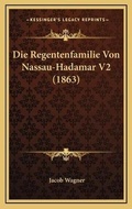 Cover: Die Regentenfamilie Von Nassau-Hadamar V2 (1863) - Kessinger Publishing