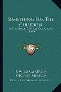 Cover: Something For The Children - Kessinger Publishing