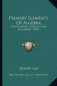 Abbildung von: Primary Elements Of Algebra - Kessinger Publishing