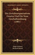 Abbildung von: Die Gerichtsorganisations Gesetze Und Die Neue Geschaftsordnung (1901) - Kessinger Publishing