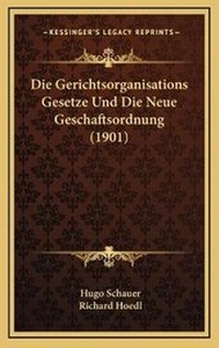 Abbildung von: Die Gerichtsorganisations Gesetze Und Die Neue Geschaftsordnung (1901) - Kessinger Publishing