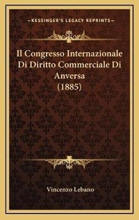 Abbildung von: Il Congresso Internazionale Di Diritto Commerciale Di Anversa (1885) - Kessinger Publishing
