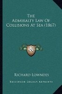 Abbildung von: The Admiralty Law Of Collisions At Sea (1867) - Kessinger Publishing