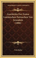 Cover: Geschichte Der Ersten Lateinischen Patriarchen Von Jerusalem (1886) - Kessinger Publishing