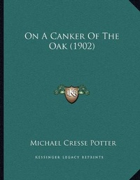 Enlarge image Cover: On A Canker Of The Oak (1902) - Kessinger Publishing