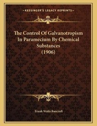 Abbildung von: The Control Of Galvanotropism In Paramecium By Chemical Substances (1906) - Kessinger Publishing