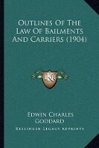Abbildung von: Outlines Of The Law Of Bailments And Carriers (1904) - Kessinger Publishing