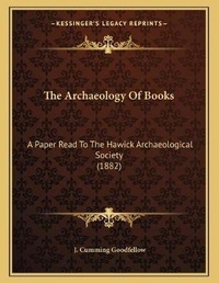 Abbildung von: The Archaeology Of Books - Kessinger Publishing