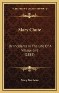 Cover: Mary Chute - Kessinger Publishing