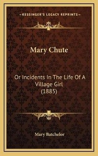 Enlarge image Cover: Mary Chute - Kessinger Publishing