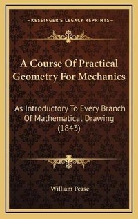 Enlarge image Cover: A Course Of Practical Geometry For Mechanics - Kessinger Publishing