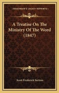 Cover: A Treatise On The Ministry Of The Word (1847) - Kessinger Publishing