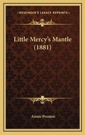 Cover: Little Mercy's Mantle (1881) - Kessinger Publishing