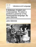 Cover: A dictionary, English and Hindoostanee. To which is prefixed a grammar of the Hindoostanee language. By John Gilchrist. - Gale Ecco, Print Editions