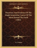 Cover: Discovery And Evidence Of The Single Serpentine Course Of The Moon Round The Earth (1883) - Kessinger Publishing