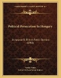 Cover: Political Persecution In Hungary - Kessinger Publishing