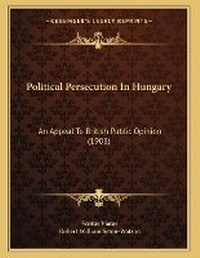 Enlarge image Cover: Political Persecution In Hungary - Kessinger Publishing