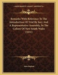 Cover: Remarks With Reference To The Introduction Of Trial By Jury And A Representative Assembly, In The Colony Of New South Wales (1831) - Kessinger Publishing