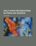 Cover: Half-Hour Recreations in Popular Science - Rarebooksclub.com