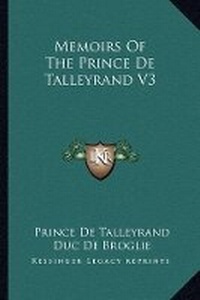 Abbildung von: Memoirs Of The Prince De Talleyrand V3 - Kessinger Publishing