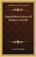 Cover: Unpublished Letters Of Matthew Arnold - Kessinger Publishing