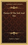 Cover: Poems Of The Soil And Sea - Kessinger Publishing