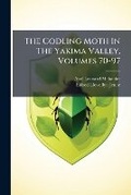 Cover: The Codling Moth in the Yakima Valley, Volumes 70-97 - Nabu Press