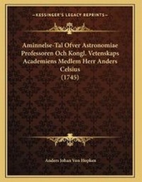 Abbildung von: Aminnelse-Tal Ofver Astronomiae Professoren Och Kongl. Vetenskaps Academiens Medlem Herr Anders Celsius (1745) - Kessinger Publishing