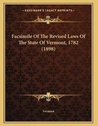 Abbildung von: Facsimile Of The Revised Laws Of The State Of Vermont, 1782 (1898) - Kessinger Publishing