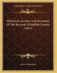 Abbildung von: Historical Account And Inventory Of The Records Of Suffolk County (1921) - Kessinger Publishing