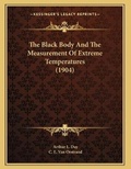 Cover: The Black Body And The Measurement Of Extreme Temperatures (1904) - Kessinger Publishing