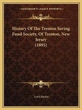 Cover: History Of The Trenton Saving Fund Society, Of Trenton, New Jersey (1895) - Kessinger Publishing