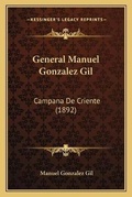 Cover: General Manuel Gonzalez Gil - Kessinger Publishing