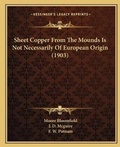 Cover: Sheet Copper From The Mounds Is Not Necessarily Of European Origin (1903) - Kessinger Publishing